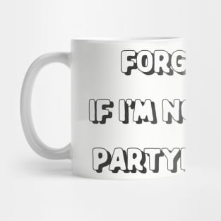 Forgive Me If I'm Not In The Partying Mood - Introvert Quote Design Mug